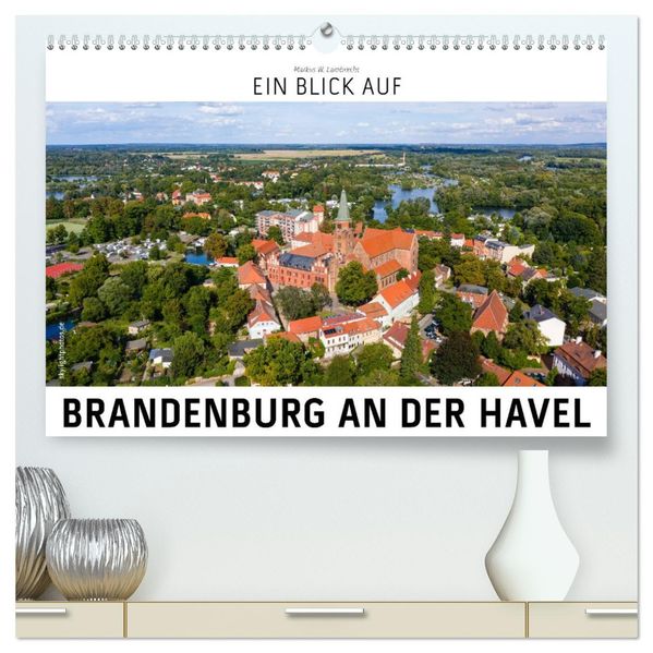 Ein Blick auf Brandenburg an der Havel (hochwertiger Premium Wandkalender 2027 DIN A2 quer) Kunstdruck in Hochglanz