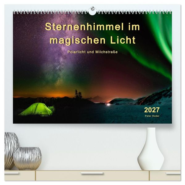 Sternenhimmel im magischen Licht - Polarlicht und Milchstraße (hochwertiger Premium Wandkalender 2027 DIN A2 quer) Kunstdruck in Hochglanz