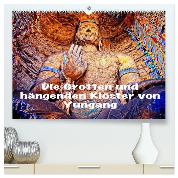 Die Grotten und hängenden Klöster von Yungang (hochwertiger Premium Wandkalender 2027 DIN A2 quer) Kunstdruck in Hochglanz