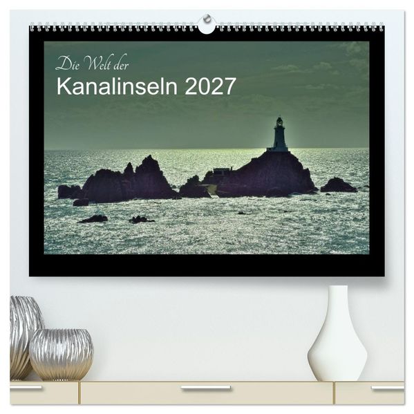 Die Welt der Kanalinseln 2027 (hochwertiger Premium Wandkalender 2027 DIN A2 quer) Kunstdruck in Hochglanz