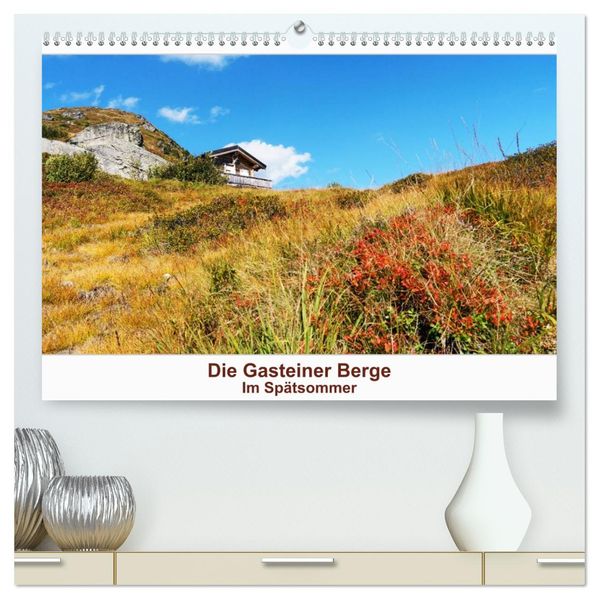 Die Gasteiner Berge Im Spätsommer (hochwertiger Premium Wandkalender 2027 DIN A2 quer) Kunstdruck in Hochglanz