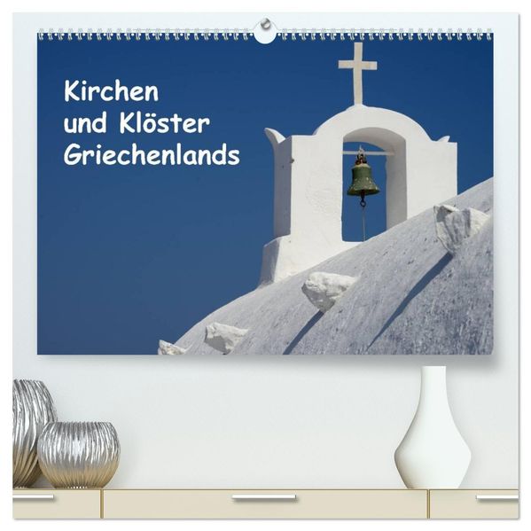Kirchen und Klöster Griechenlands (hochwertiger Premium Wandkalender 2027 DIN A2 quer) Kunstdruck in Hochglanz
