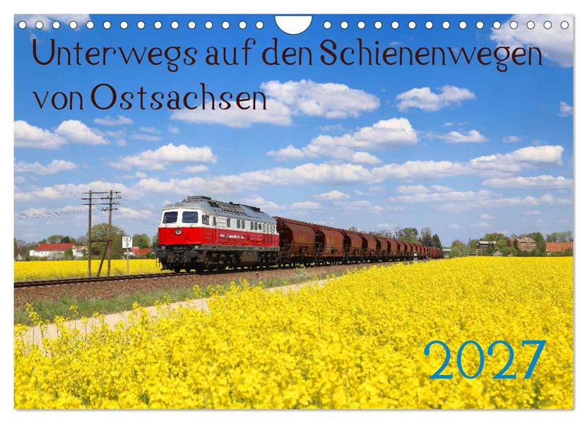 Unterwegs auf den Schienenwegen von Ostsachsen (Wandkalender 2027 DIN A4 quer) CALVENDO Monatskalender
