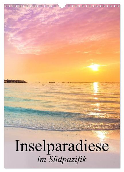 Inselparadiese im Südpazifik (Wandkalender 2027 DIN A3 hoch) CALVENDO Monatskalender
