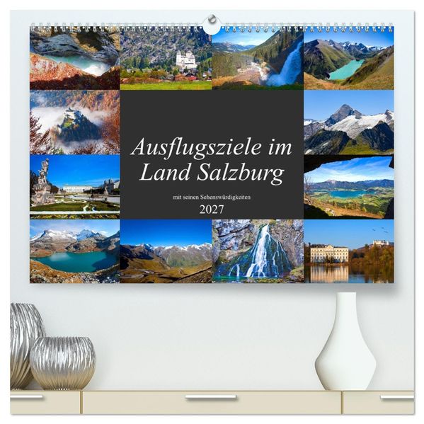Ausflugsziele im Land Salzburg (hochwertiger Premium Wandkalender 2027 DIN A2 quer) Kunstdruck in Hochglanz