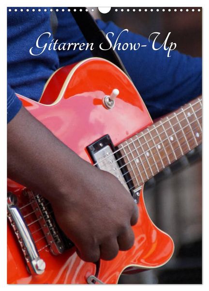 Gitarren Show-Up (Wandkalender 2027 DIN A3 hoch) CALVENDO Monatskalender