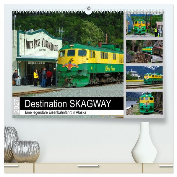 Destination SKAGWAY - Eine legendäre Eisenbahnfahrt in Alaska (hochwertiger Premium Wandkalender 2027 DIN A2 quer) Kunstdruck in Hochglanz