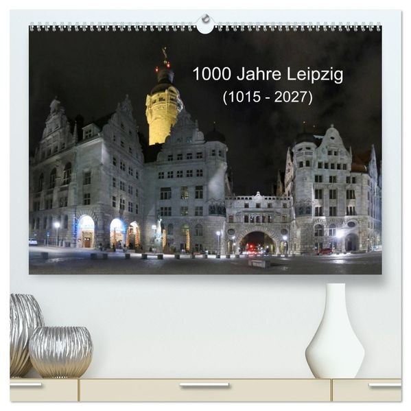1000 Jahre Leipzig (1015 - 2027) (hochwertiger Premium Wandkalender 2027 DIN A2 quer) Kunstdruck in Hochglanz