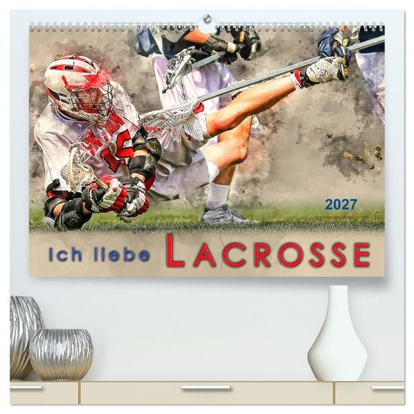 Ich liebe Lacrosse (hochwertiger Premium Wandkalender 2027 DIN A2 quer) Kunstdruck in Hochglanz
