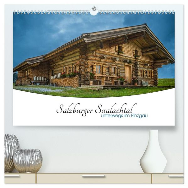 Salzburger Saalachtal - unterwegs im Pinzgau (hochwertiger Premium Wandkalender 2027 DIN A2 quer) Kunstdruck in Hochglanz