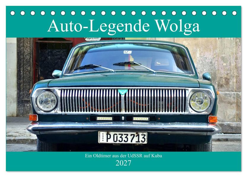Auto-Legende Wolga - Ein Oldtimer aus der UdSSR auf Kuba (Tischkalender 2027 DIN A5 quer) CALVENDO Monatskalender
