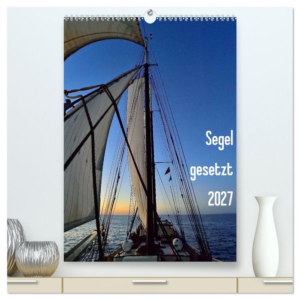 Segel gesetzt 2027 (hochwertiger Premium Wandkalender 2027 DIN A2 hoch) Kunstdruck in Hochglanz