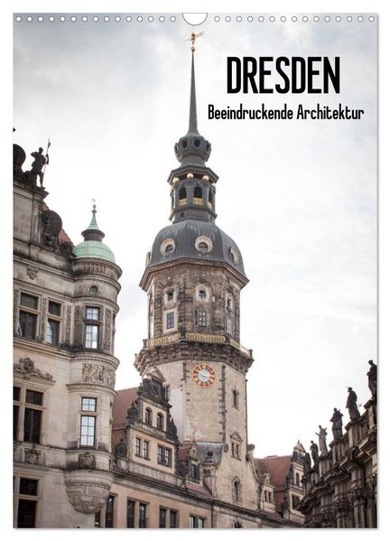 Dresden - Beeindruckende Architektur (Wandkalender 2027 DIN A3 hoch) CALVENDO Monatskalender