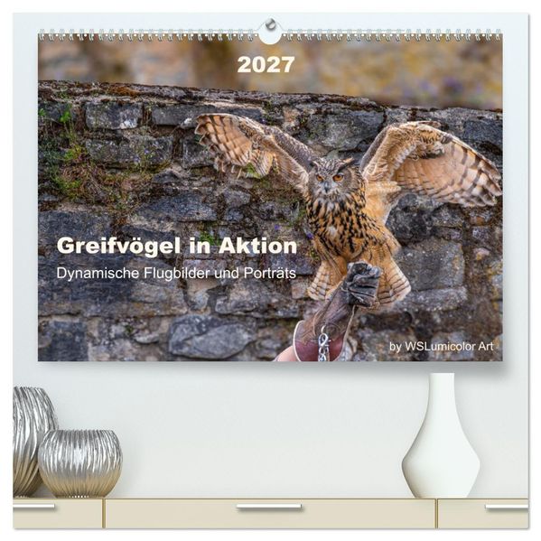 Greifvögel in Aktion - Dynamische Flugbilder und Porträts (hochwertiger Premium Wandkalender 2027 DIN A2 quer) Kunstdruck in Hochglanz
