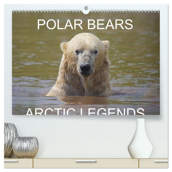 POLAR BEARS - ARCTIC LEGENDS (High Quality Premium Wall Calendar 2027 DIN A2 landscape)CALVENDO 12 Month Wall Calendar