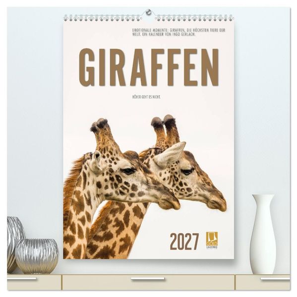 Emotionale Momente: Giraffen die höchsten Tiere der Welt. (hochwertiger Premium Wandkalender 2027 DIN A2 hoch) Kunstdruck in Hochglanz