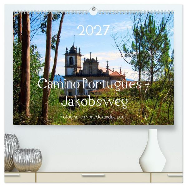 Camino Portugues - Jakobsweg (hochwertiger Premium Wandkalender 2027 DIN A2 quer) Kunstdruck in Hochglanz