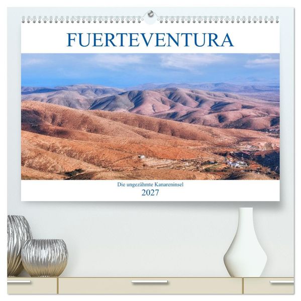 Fuerteventura die ungezähmte Kanareninsel (hochwertiger Premium Wandkalender 2027 DIN A2 quer) Kunstdruck in Hochglanz