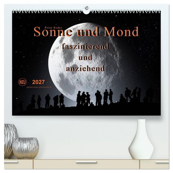 Sonne und Mond - faszinierend und anziehend (hochwertiger Premium Wandkalender 2027 DIN A2 quer) Kunstdruck in Hochglanz