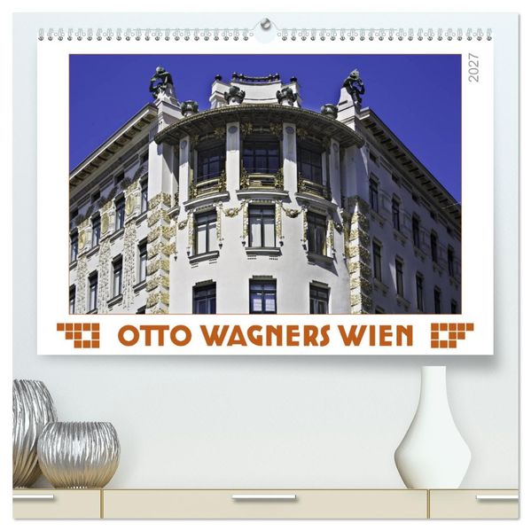 Otto Wagners Wien (hochwertiger Premium Wandkalender 2027 DIN A2 quer) Kunstdruck in Hochglanz