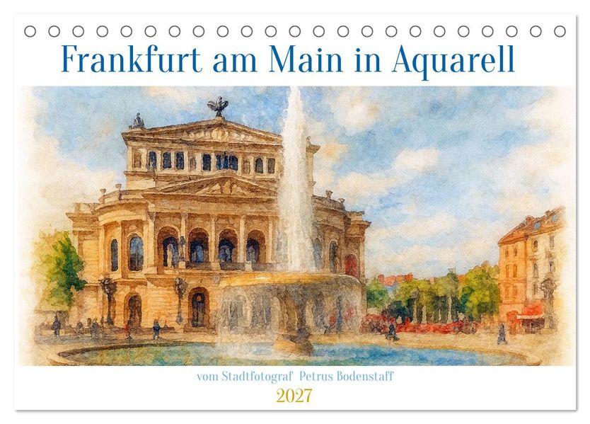 Frankfurt am Main in Aquarell vom Stadtfotograf Petrus Bodenstaff (Tischkalender 2027 DIN A5 quer) CALVENDO Monatskalender