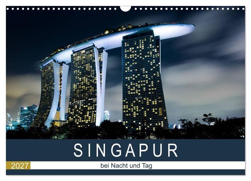 Singapur bei Nacht und Tag (Wandkalender 2027 DIN A3 quer) CALVENDO Monatskalender