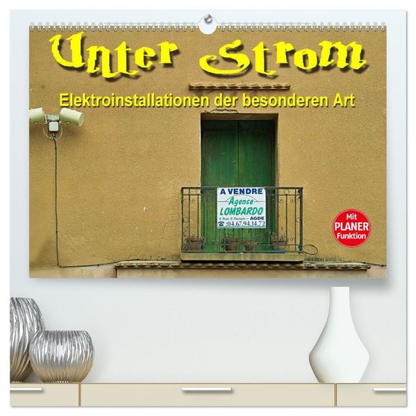 Unter Strom - Elektroinstallationen der besonderen Art (hochwertiger Premium Wandkalender 2027 DIN A2 quer) Kunstdruck in Hochglanz