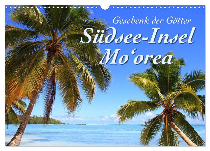 Südsee-Insel Mo'orea (Wandkalender 2027 DIN A3 quer) CALVENDO Monatskalender