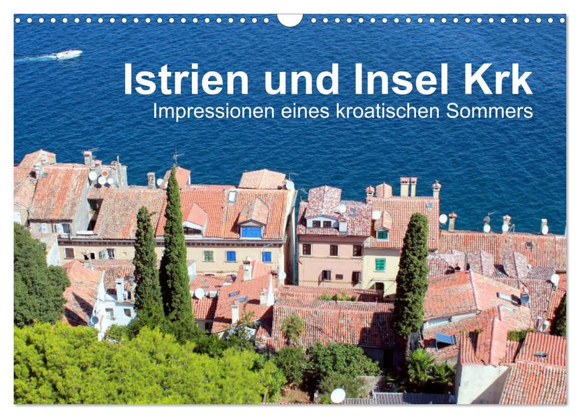 Istrien und Insel Krk - Impressionen eines kroatischen Sommers (Wandkalender 2027 DIN A3 quer) CALVENDO Monatskalender