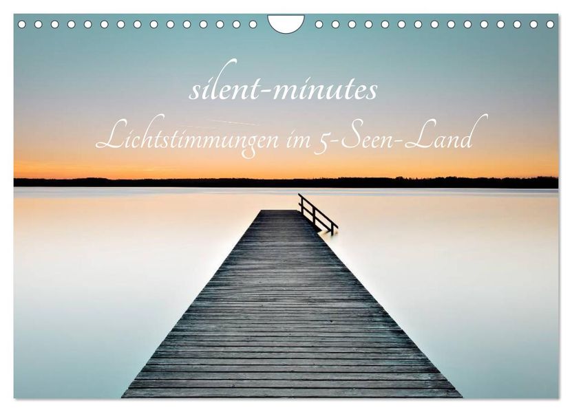silent minutes - Lichtstimmungen im 5-Seen-Land (Wandkalender 2027 DIN A4 quer) CALVENDO Monatskalender