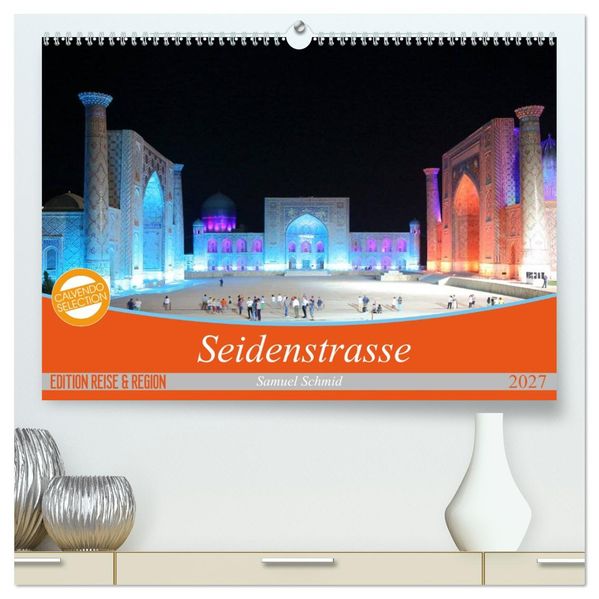 Seidenstrasse (hochwertiger Premium Wandkalender 2027 DIN A2 quer) Kunstdruck in Hochglanz