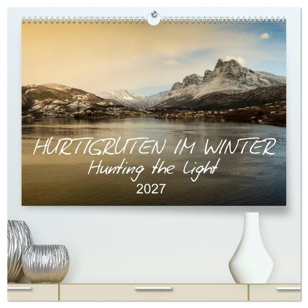 Hurtigruten im Winter - Hunting the light (hochwertiger Premium Wandkalender 2027 DIN A2 quer) Kunstdruck in Hochglanz