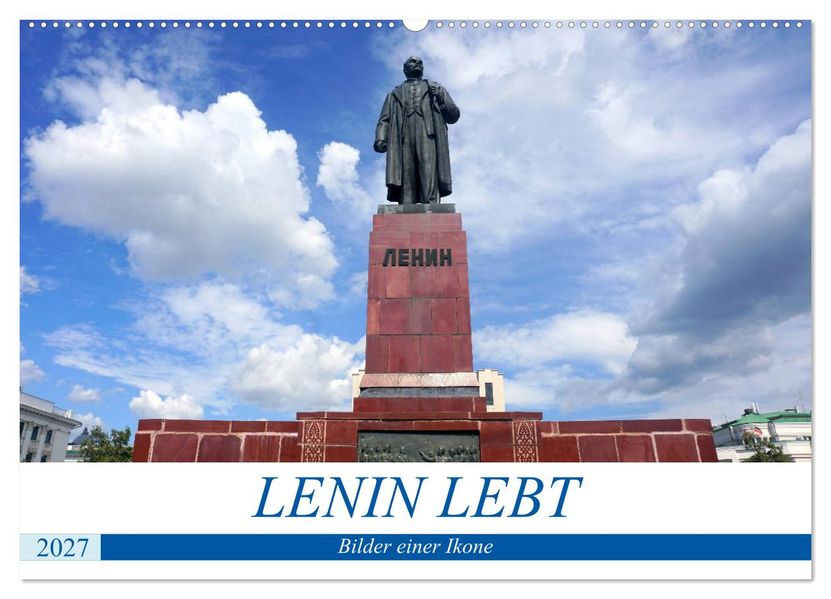 LENIN LEBT - Bilder einer Ikone (Wandkalender 2027 DIN A2 quer) CALVENDO Monatskalender