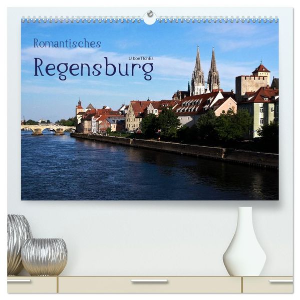 Romantisches Regensburg (hochwertiger Premium Wandkalender 2027 DIN A2 quer) Kunstdruck in Hochglanz
