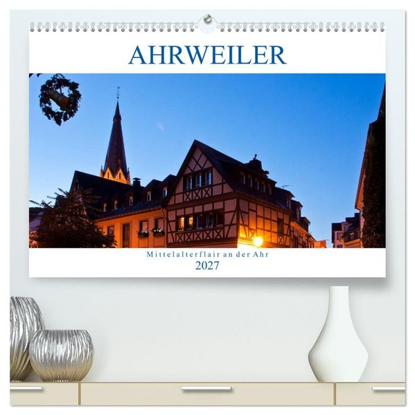 Ahrweiler - Mittelalterflair an der Ahr (hochwertiger Premium Wandkalender 2027 DIN A2 quer) Kunstdruck in Hochglanz