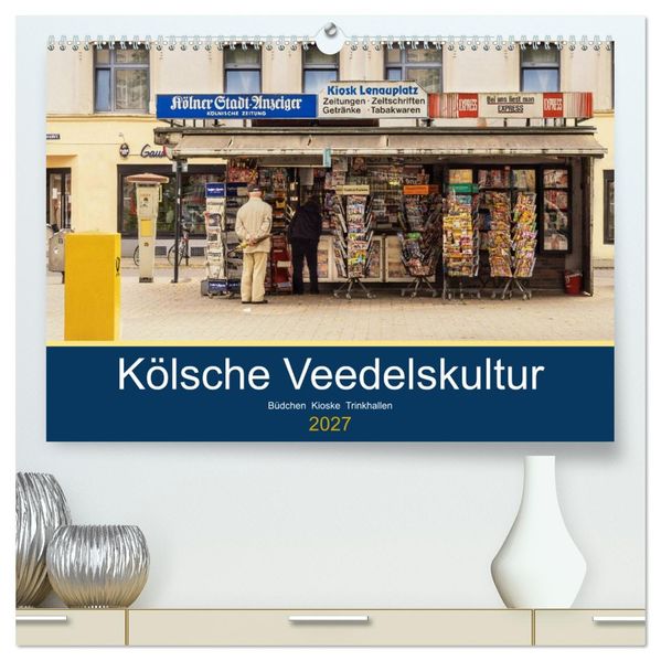 Kölsche Veedelskultur. Büdchen Kioske und Trinkhallen. (hochwertiger Premium Wandkalender 2027 DIN A2 quer) Kunstdruck in Hochglanz