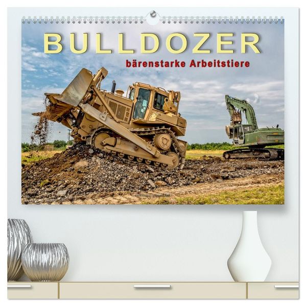Bulldozer - bärenstarke Arbeitstiere (hochwertiger Premium Wandkalender 2027 DIN A2 quer) Kunstdruck in Hochglanz
