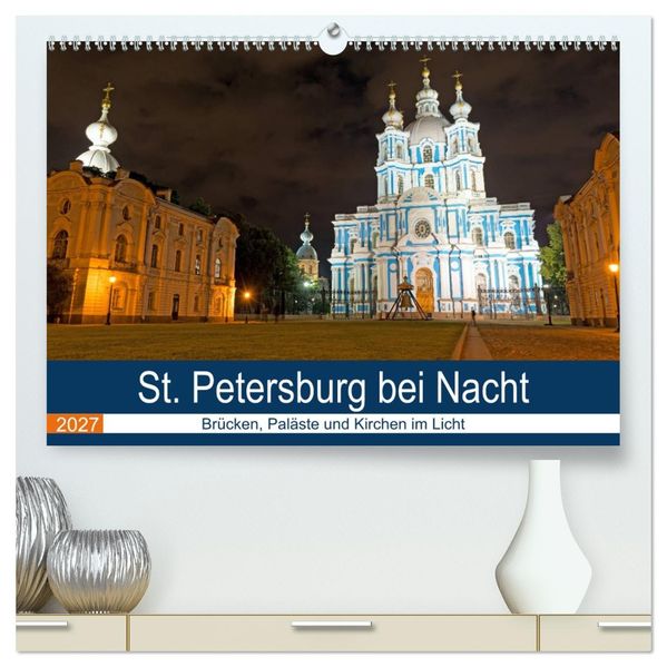 St. Petersburg bei Nacht (hochwertiger Premium Wandkalender 2027 DIN A2 quer) Kunstdruck in Hochglanz