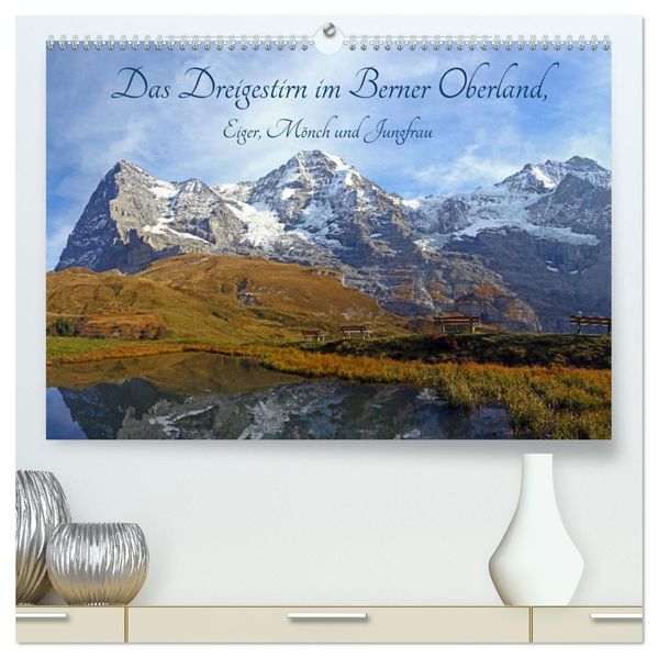 Das Dreigestirn im Berner Oberland. Eiger Mönch und Jungfrau (hochwertiger Premium Wandkalender 2027 DIN A2 quer) Kunstdruck in Hochglanz