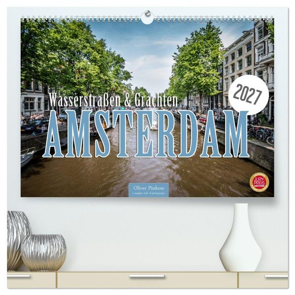 Amsterdam - Wasserstraßen und Grachten (hochwertiger Premium Wandkalender 2027 DIN A2 quer) Kunstdruck in Hochglanz