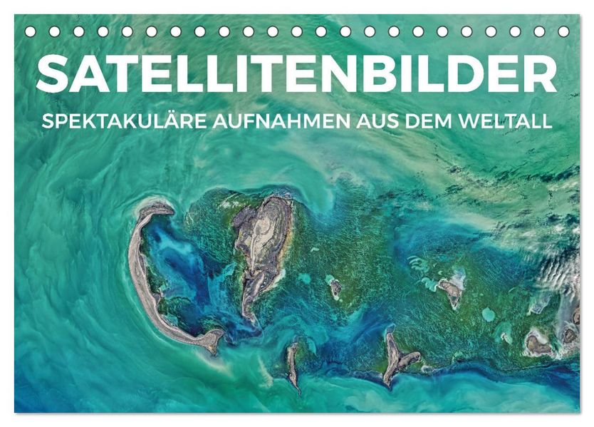 Satellitenbilder - Spektakuläre Aufnahmen aus dem Weltall (Tischkalender 2027 DIN A5 quer) CALVENDO Monatskalender