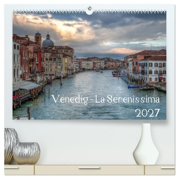 Venedig - La Serenissima 2027 (hochwertiger Premium Wandkalender 2027 DIN A2 quer) Kunstdruck in Hochglanz