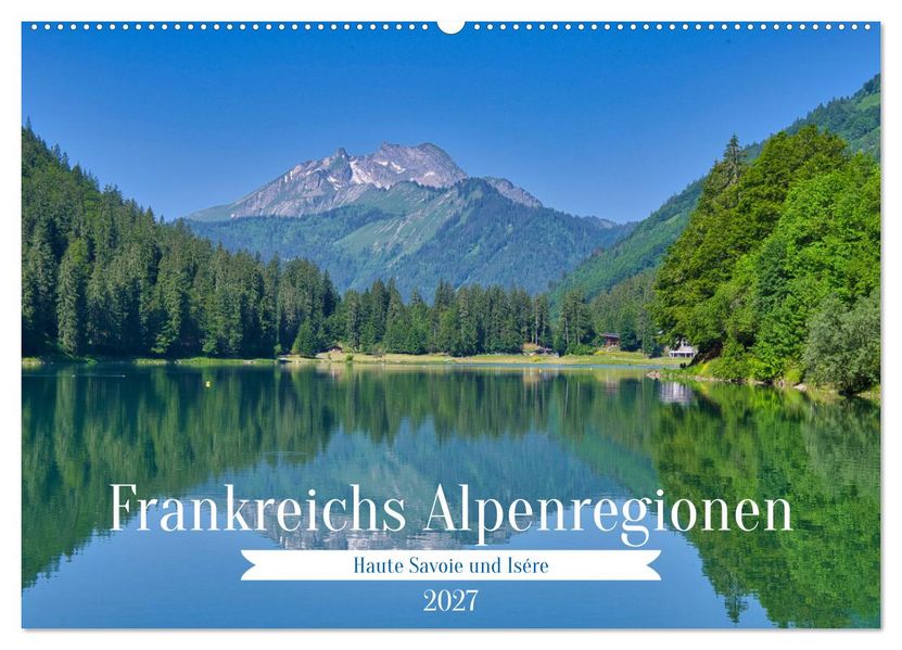 Frankreichs Alpenregionen (Wandkalender 2027 DIN A2 quer) CALVENDO Monatskalender