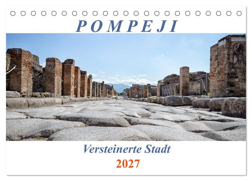 Versteinerte Stadt Pompeji (Tischkalender 2027 DIN A5 quer) CALVENDO Monatskalender