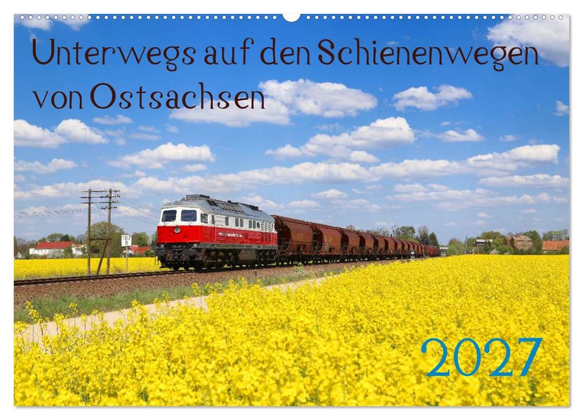 Unterwegs auf den Schienenwegen von Ostsachsen (Wandkalender 2027 DIN A2 quer) CALVENDO Monatskalender