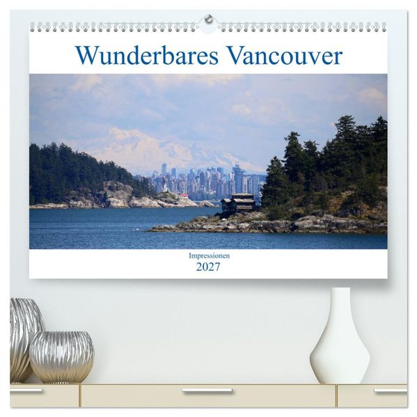 Wunderbares Vancouver - 2027 (hochwertiger Premium Wandkalender 2027 DIN A2 quer) Kunstdruck in Hochglanz