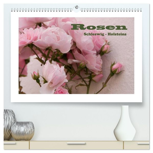 Rosen Schleswig-Holsteins (hochwertiger Premium Wandkalender 2027 DIN A2 quer) Kunstdruck in Hochglanz
