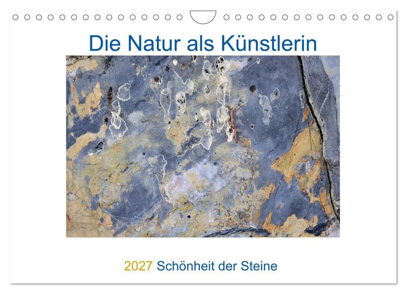 Die Natur als Künstlerin - Schönheit der Steine (Wandkalender 2027 DIN A4 quer) CALVENDO Monatskalender
