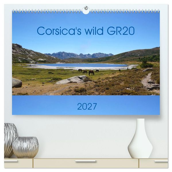 Corsica's wild GR20 (High Quality Premium Wall Calendar 2027 DIN A2 landscape)CALVENDO 12 Month Wall Calendar