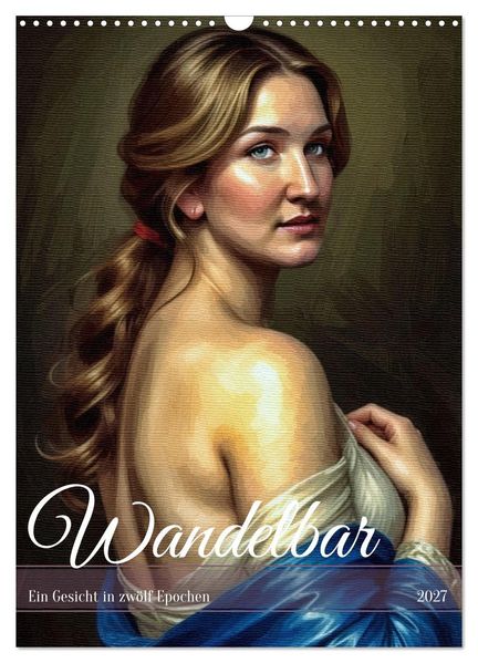 Wandelbar: Ein Gesicht in zwölf Epochen (Wandkalender 2027 DIN A3 hoch) CALVENDO Monatskalender